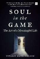Soul in the Game: The Art of a Meaningful Life - Vitaliy Katsenelson - cover