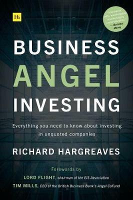 Business Angel Investing: Everything you need to know about investing in unquoted companies - Richard Hargreaves - cover