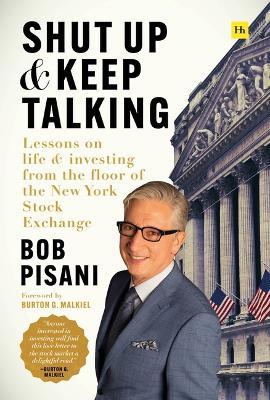 Shut Up and Keep Talking: Lessons on Life and Investing from the Floor of the New York Stock Exchange - Bob Pisani - cover