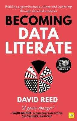 Becoming Data Literate: Building a great business, culture and leadership through data and analytics - David Reed - cover