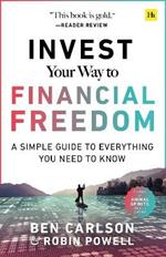 Invest Your Way to Financial Freedom: A simple guide to everything you need to know