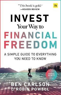 Invest Your Way to Financial Freedom: A simple guide to everything you need to know - Ben Carlson,Robin Powell - cover