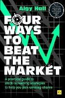 Four Ways to Beat the Market: A practical guide to stock-screening strategies to help you pick winning shares - Algy Hall - cover