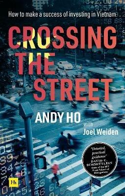 Crossing the Street: How to make a success of investing in Vietnam - Andy Ho - cover
