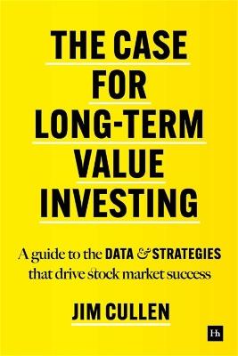 The Case for Long-Term Value Investing: A guide to the data and strategies that drive stock market success - Jim Cullen - cover