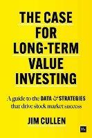 The Case for Long-Term Investing: A guide to the data and strategies that drive stock market success - Jim Cullen - cover
