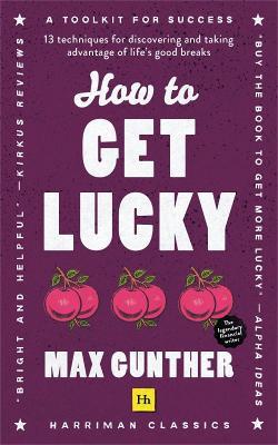 How to Get Lucky: 13 techniques for discovering and taking advantage of life's good breaks - Max Gunther - cover