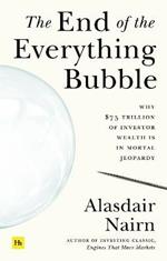 The End of the Everything Bubble: Why $75 trillion of investor wealth is in mortal jeopardy
