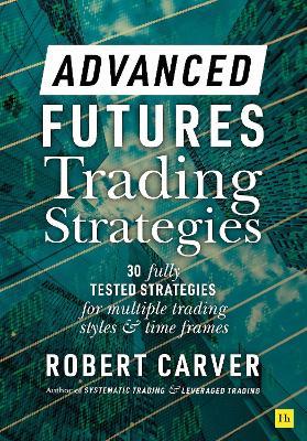 Advanced Futures Trading Strategies - Robert Carver - cover