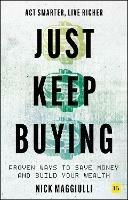 Just Keep Buying: Proven ways to save money and build your wealth - Nick Maggiulli - cover