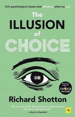 The Illusion of Choice: 16 1/2 psychological biases that influence what we buy - Richard Shotton - cover