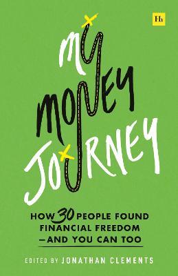 My Money Journey: How 30 People Found Financial Freedom - And You Can Too - cover