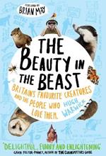The Beauty in the Beast: Britain's Favourite Creatures and the People Who Love Them