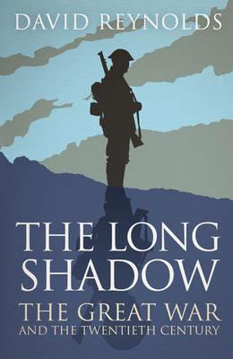 The Long Shadow: The Great War and the Twentieth Century - David Reynolds - cover