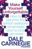 Make Yourself Unforgettable: How to become the person everyone remembers and no one can resist - Dale Carnegie Training - cover