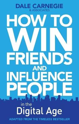 How to Win Friends and Influence People in the Digital Age - Dale Carnegie Training - cover