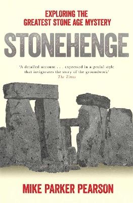 Stonehenge: Exploring the greatest Stone Age mystery - Mike Parker Pearson - cover