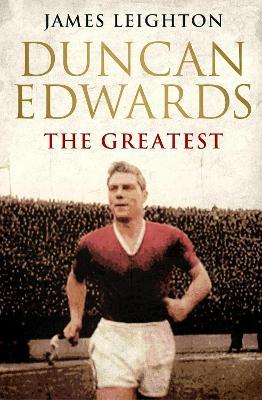Duncan Edwards: The Greatest - James Leighton - cover