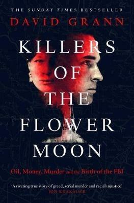 Killers of the Flower Moon: Oil, Money, Murder and the Birth of the FBI - David Grann - cover