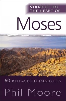 Straight to the Heart of Moses: 60 bite-sized insights - Phil Moore - cover