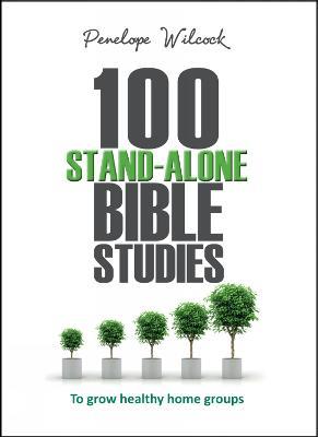 100 Stand-Alone Bible Studies: To grow healthy home groups - Penelope Wilcock - cover