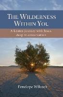 The Wilderness Within You: A Lenten journey with Jesus, deep in conversation - Penelope Wilcock - cover