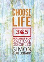 Choose Life: 365 readings for radical disciples