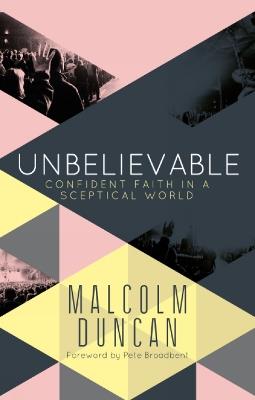 Unbelievable: Confident faith in a sceptical world - Malcolm Duncan - cover