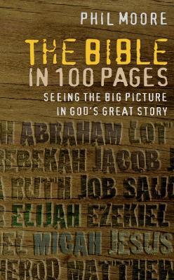 The Bible in 100 Pages: Seeing the big picture in God's great story - Phil Moore - cover