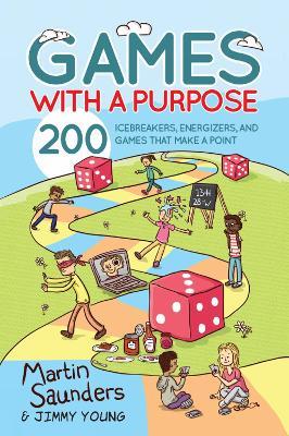 Games with a Purpose: 200 icebreakers, energizers, and games that make a point - Martin Saunders - cover
