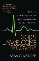 God's Unwelcome Recovery: Why the new establishment wants to proclaim the death of faith - Sean Oliver-Dee - cover