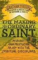 The Making of an Ordinary Saint: My journey from frustration to joy with the spiritual disciplines - Richard Foster - cover