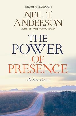 The Power of Presence: A love story - Neil T Anderson - cover
