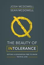 The Beauty of Intolerance: Setting a generation free to know truth and love