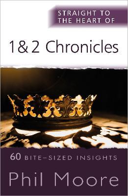 Straight to the Heart of 1 and 2 Chronicles: 60 Bite-Sized Insights - Phil Moore - cover