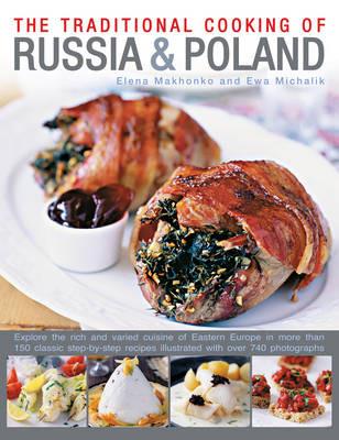 Traditional Cooking of Russia & Poland: Explore the Rich and Varied Cuisine of Eastern Europe Inmore Than 150 Classic Step-by-Step Recipes Illustrated with Over 740 Photographs - Elena Makhonko,Ewa Michalik - cover