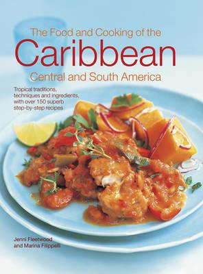 The Food and Cooking of the Caribbean Central and South America: Tropical Traditions, Techniques and Ingredients, with Over 150 Superb Step-by-Step Recipes - Jenni Fleetwood,Marina Filipelli - cover