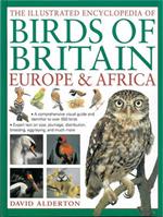The Illustrated Encyclopedia of Birds of Britain Europe & Africa: A Comprehensive Visual Guide and Identifier to Over 550 Birds