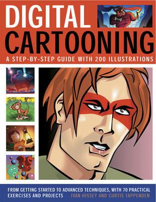 Digital Cartooning: A Step-by-Step Guide with 200 Illustrations: From Getting Started to Advanced Techniques, with 70 Practical Exercises and Projects - Ivan Hissey,Curtis Tappenden - cover