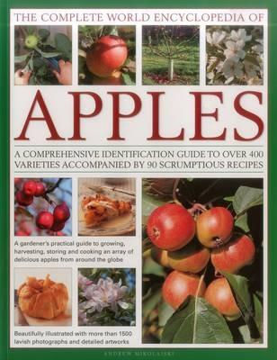 The Complete World Encyclopedia of Apples: A Comprehensive Identification Guide to Over 400 Varieties Accompanied by 95 Scrumptious Recipes - Andrew Mikolajski - cover