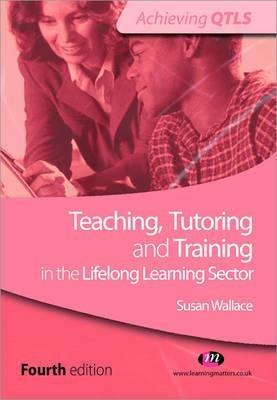Teaching, Tutoring and Training in the Lifelong Learning Sector - Susan Wallace - cover