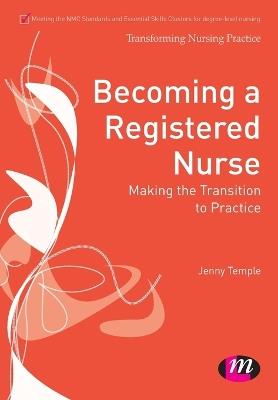 Becoming a Registered Nurse: Making the transition to practice - Jenny Temple - cover