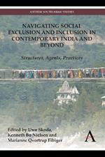 Navigating Social Exclusion and Inclusion in Contemporary India and Beyond: Structures, Agents, Practices