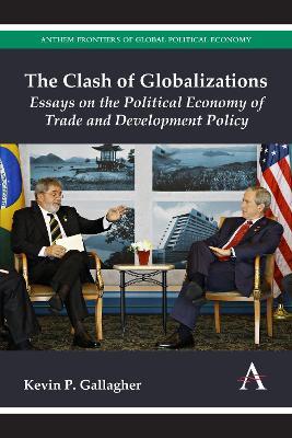 The Clash of Globalizations: Essays on the Political Economy of Trade and Development Policy - Kevin P. Gallagher - cover