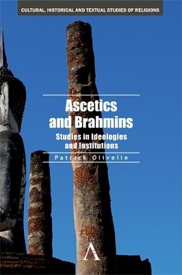 Ascetics and Brahmins: Studies in Ideologies and Institutions - Patrick Olivelle - cover