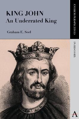 King John: An Underrated King - Graham E. Seel - cover