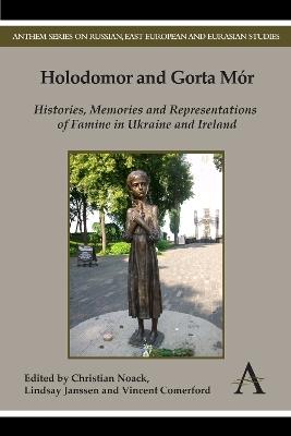 Holodomor and Gorta Mór: Histories, Memories and Representations of Famine in Ukraine and Ireland - cover