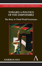 Toward a Politics of the (Im)Possible: The Body in Third World Feminisms