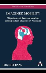Imagined Mobility: Migration and Transnationalism among Indian Students in Australia
