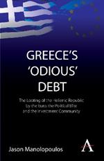Greece's 'Odious' Debt: The Looting of the Hellenic Republic by the Euro, the Political Elite and the Investment Community